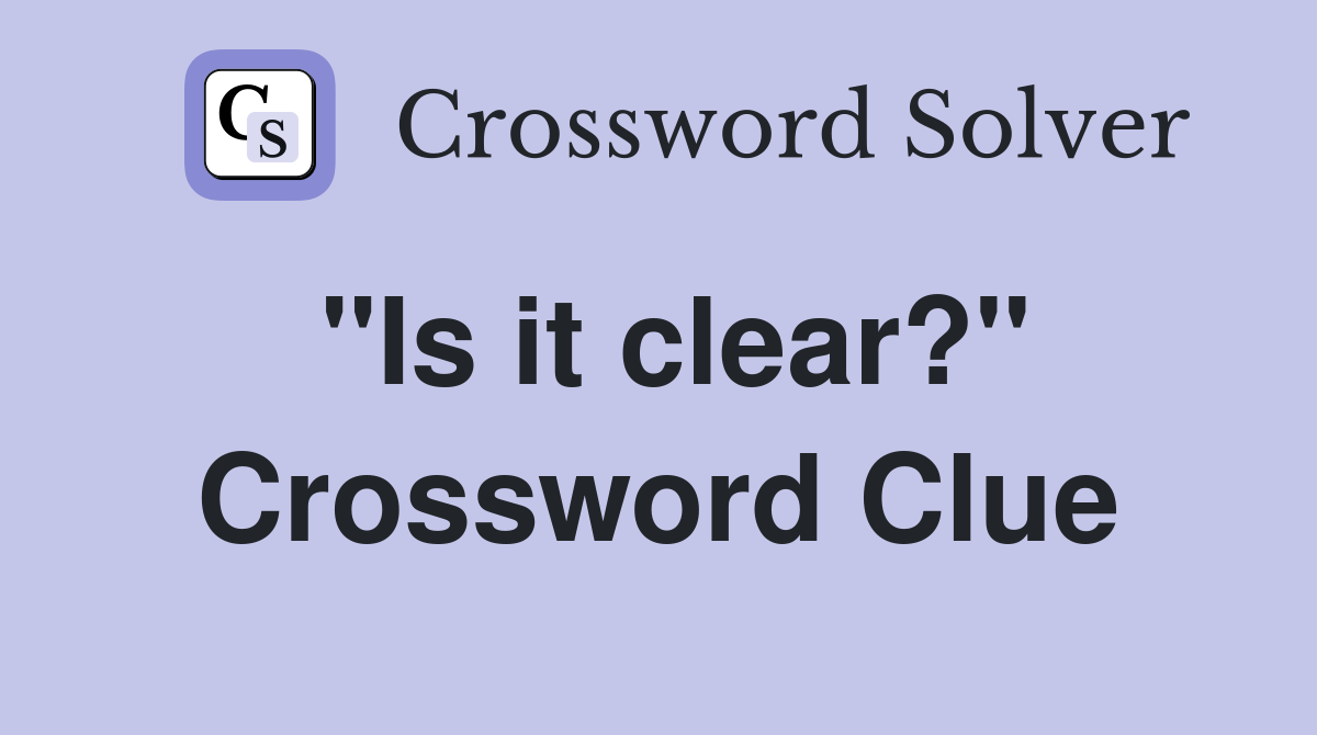 "Is it clear?" - Crossword Clue Answers - Crossword Solver